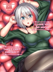 I love you so much, that I can’t contain it