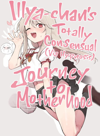 Illya-chan’s Totally Consensual Journey to Motherhood