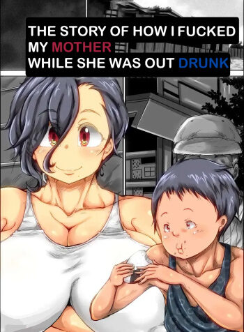The Story of how I Fucked my Mom While She was Drunk
