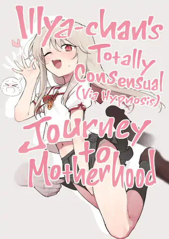 Illya-chan’s Totally Consensual Journey to Motherhood