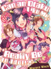 Can an Otaku Like Me Really Be an Idol!?