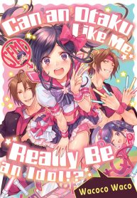 Can an Otaku Like Me Really Be an Idol!?
